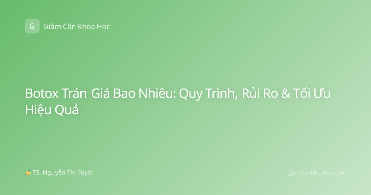Botox Trán Giá Bao Nhiêu: Quy Trình, Rủi Ro & Tối Ưu Hiệu Quả