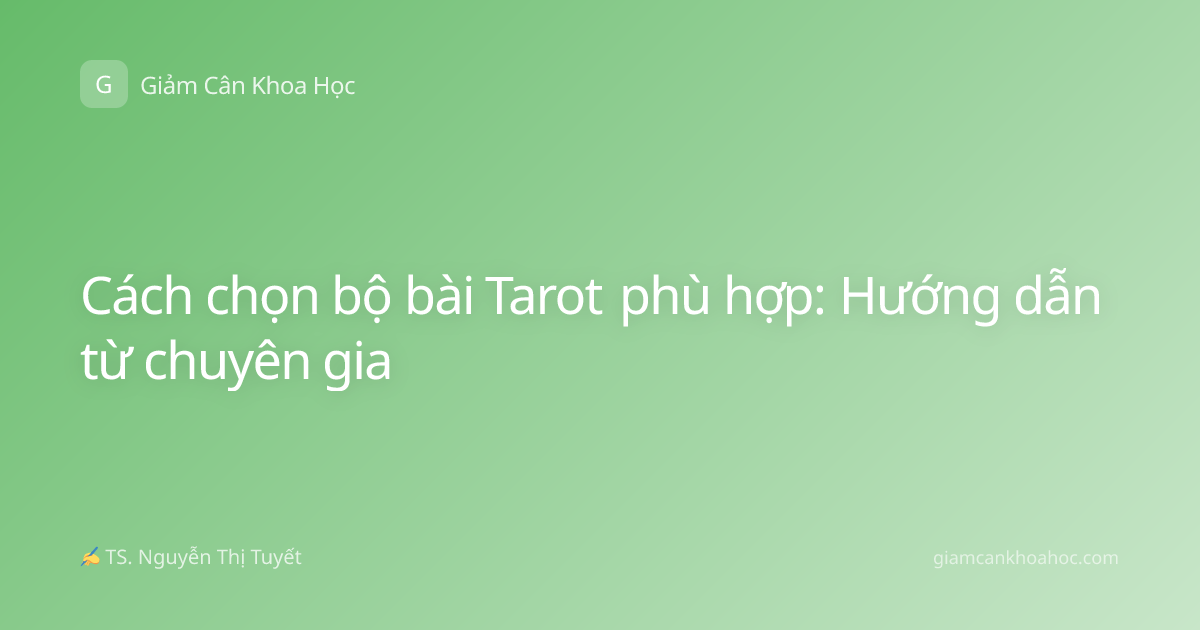 Cách chọn bộ bài Tarot phù hợp: Hướng dẫn từ chuyên gia