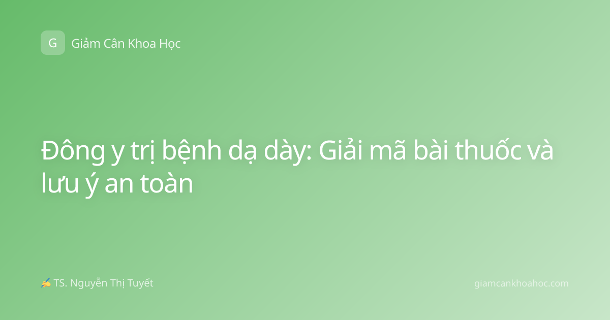 Đông y trị bệnh dạ dày: Giải mã bài thuốc và lưu ý an toàn