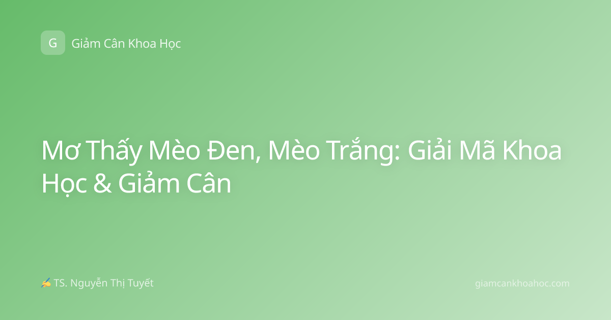 Mơ Thấy Mèo Đen, Mèo Trắng: Giải Mã Khoa Học & Giảm Cân
