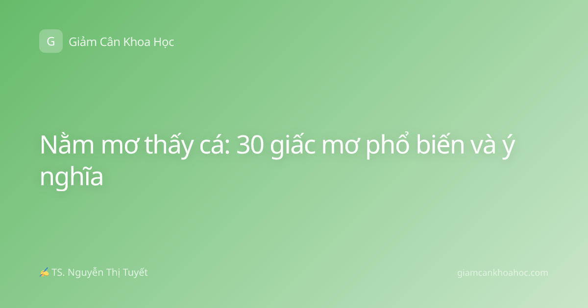 Nằm mơ thấy cá: 30 giấc mơ phổ biến và ý nghĩa