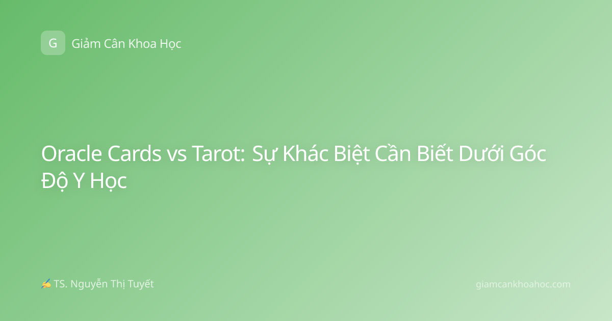 Oracle Cards vs Tarot: Sự Khác Biệt Cần Biết Dưới Góc Độ Y Học
