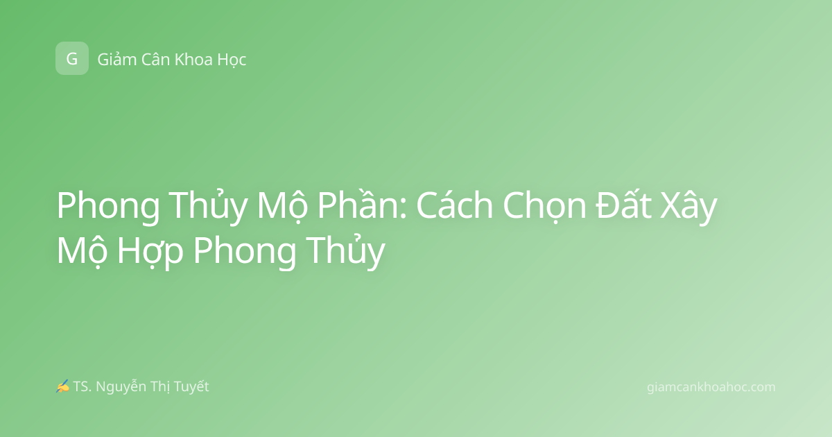 Phong Thủy Mộ Phần: Cách Chọn Đất Xây Mộ Hợp Phong Thủy