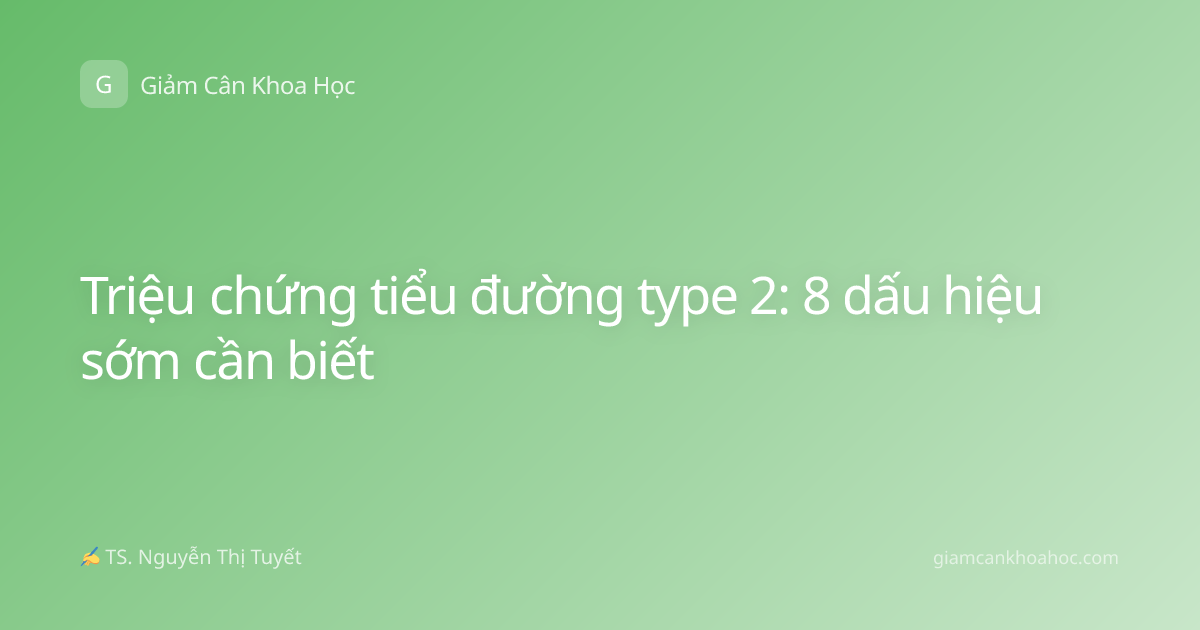 Triệu chứng tiểu đường type 2: 8 dấu hiệu sớm cần biết