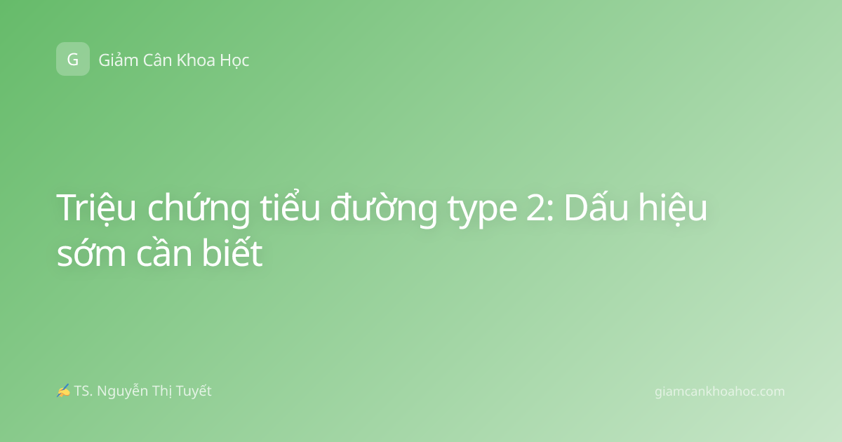 Triệu chứng tiểu đường type 2: Dấu hiệu sớm cần biết