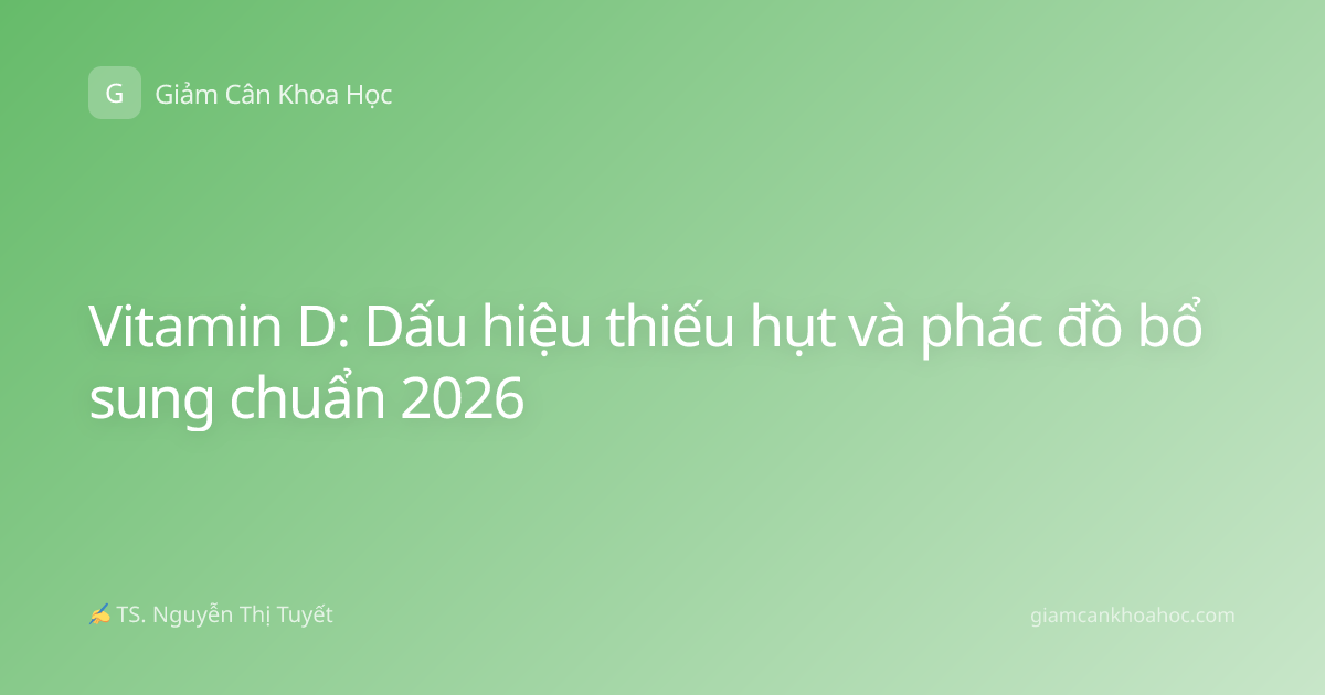Vitamin D: Dấu hiệu thiếu hụt và phác đồ bổ sung chuẩn 2026
